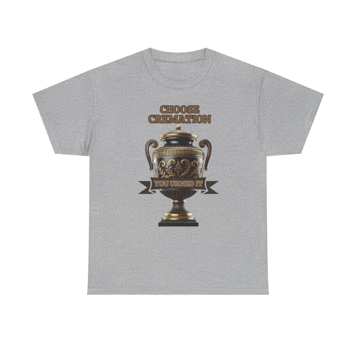 Choose Cremation You Urned It Shirt