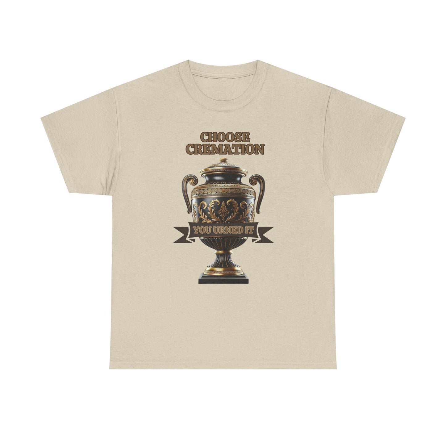 Choose Cremation You Urned It Shirt