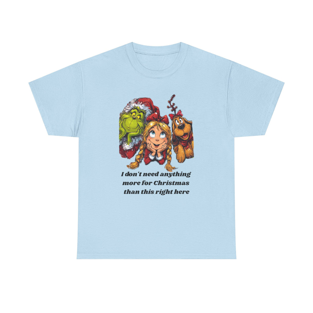 I Don't Need Anything More Grinch Unisex Heavy Cotton Tee