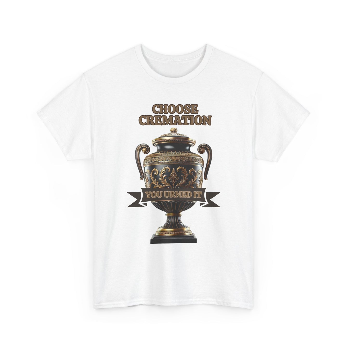 Choose Cremation You Urned It Shirt