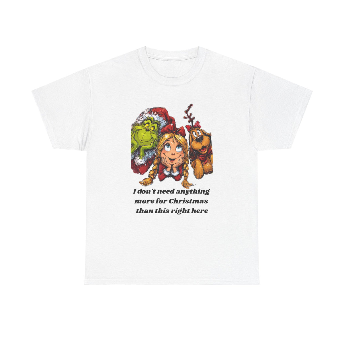 I Don't Need Anything More Grinch Unisex Heavy Cotton Tee