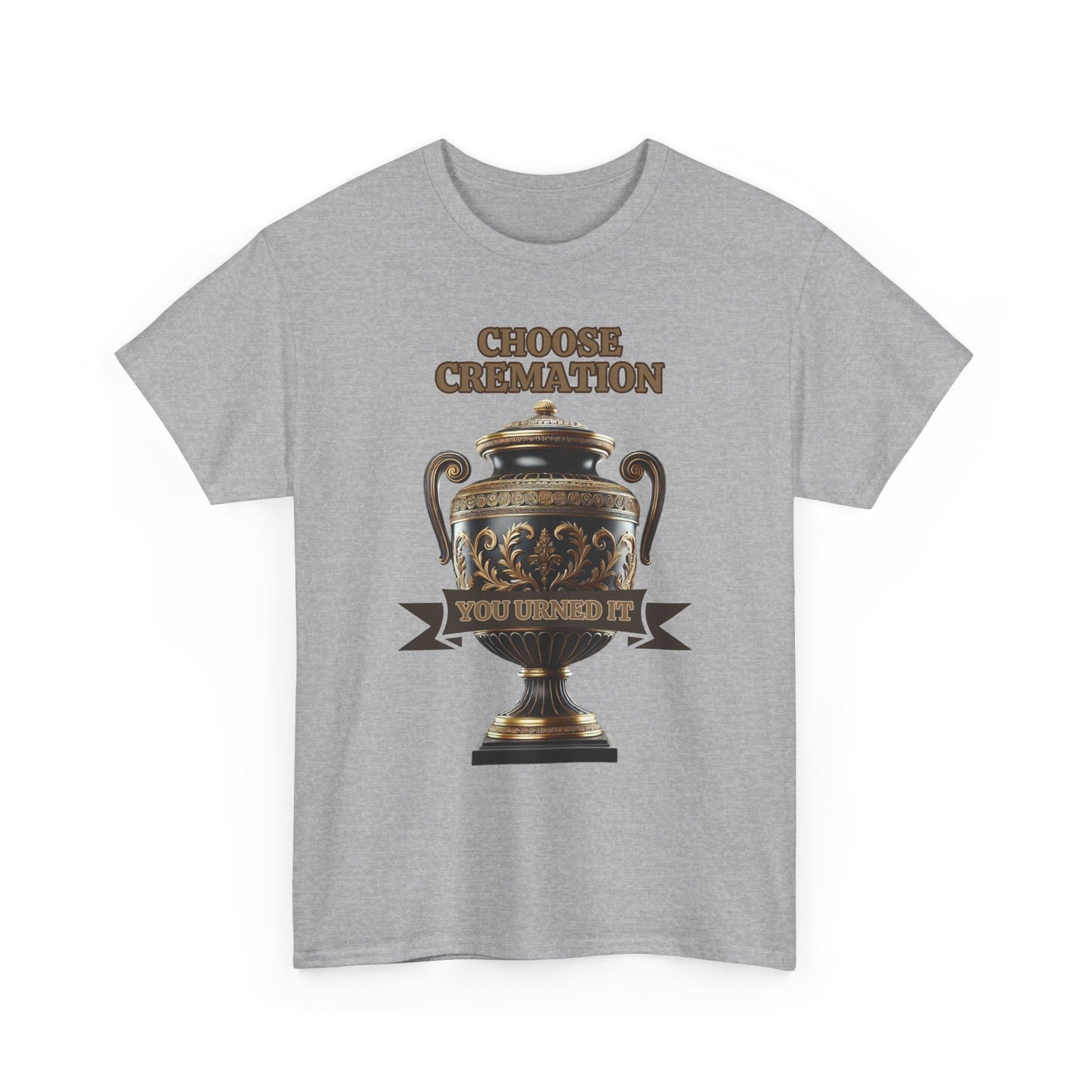 Choose Cremation You Urned It Shirt