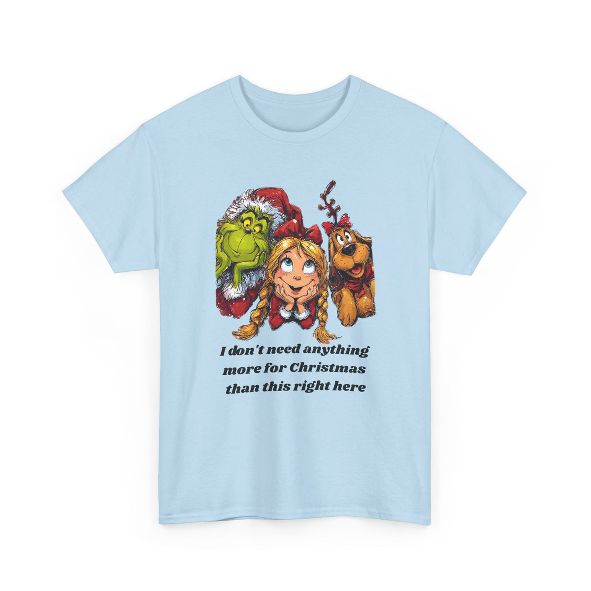 I Don't Need Anything More Grinch Unisex Heavy Cotton Tee