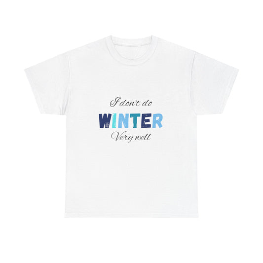 I Don't Do Winter Very Well Unisex Heavy Cotton Tee
